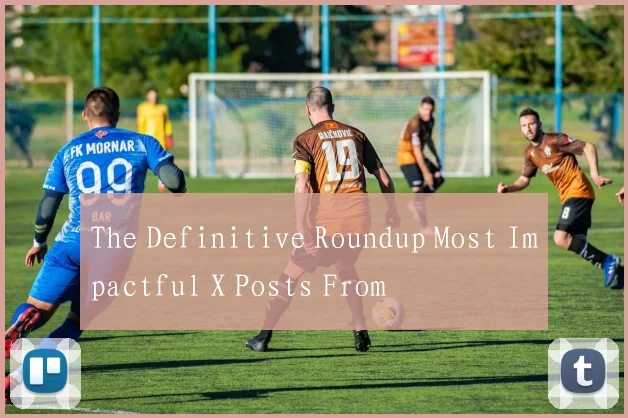 The Definitive Roundup Most Impactful X Posts From