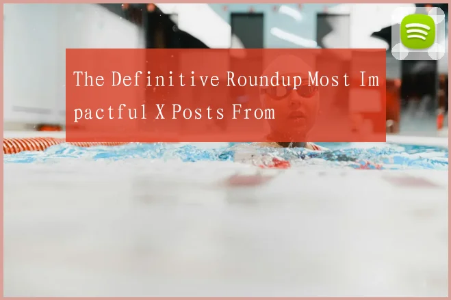 The Definitive Roundup Most Impactful X Posts From